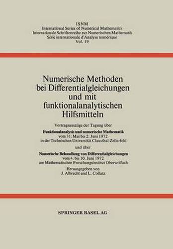 Cover image for Numerische Methoden Bei Differentialgleichungen Und Mit Funktionalanalytischen Hilfsmitteln: Vortragsauszuge Der Tagung Uber Funktionalanalysis Und Numerische Mathematik Vom 31. Mai Bis 2. Juni 1972 in Der Technischen Universitat Clausthal-Ze