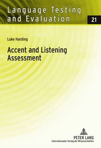 Cover image for Accent and Listening Assessment: A Validation Study of the Use of Speakers with L2 Accents on an Academic English Listening Test