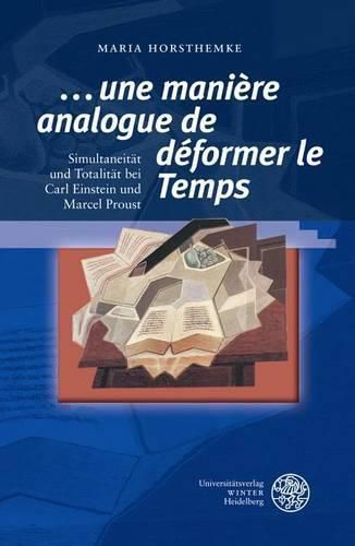 Cover image for '...Une Maniere Analogue de Deformer Le Temps': Simultaneitat Und Totalitat Bei Carl Einstein Und Marcel Proust