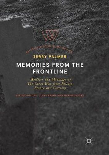 Memories from the Frontline: Memoirs and Meanings of The Great War from Britain, France and Germany