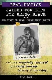 Cover image for Real Justice: Jailed for Life for Being Black: The Story of Rubin Hurricane Carter