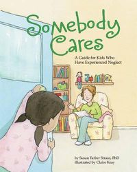 Cover image for Somebody Cares: A Care Guide for Kids Who Have Experienced Neglect