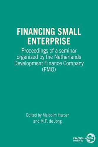 Cover image for Financing Small Enterprise: Proceedings of a Seminar Organized by The Netherlands Development Finance Company (FMO)