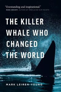 Cover image for The Killer Whale Who Changed the World: The Killer Whale That Changed the World