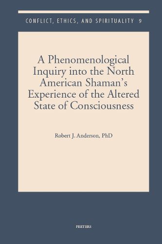 Cover image for A Phenomenological Inquiry into the North American Shaman's Experience of the Altered State of Consciousness