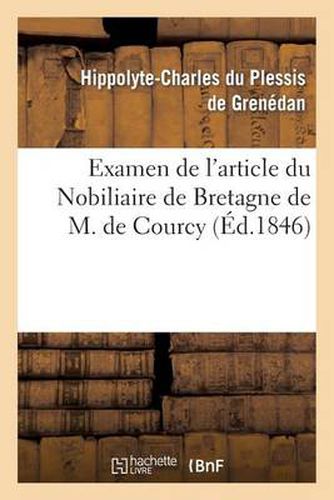 Examen de l'Article Du Nobiliaire de Bretagne de M. de Courcy, Concernant La Maison: Du Plessis-Mauron de Grenedan