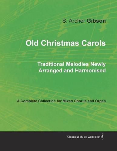 Cover image for Old Christmas Carols - Traditional Melodies Newly Arranged and Harmonised - A Complete Collection for Mixed Chorus and Organ