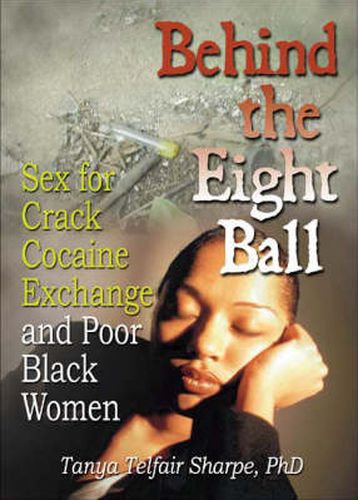 Cover image for Behind the Eight Ball: Sex for Crack Cocaine Exchange and Poor Black Women