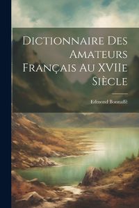 Cover image for Dictionnaire des Amateurs Francais au XVIIe Siecle