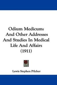 Cover image for Odium Medicum: And Other Addresses and Studies in Medical Life and Affairs (1911)