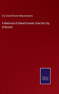 Cover image for A Memorial of Edward Everett, from the City of Boston