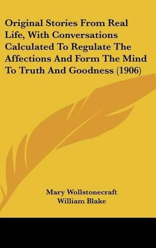 Original Stories from Real Life, with Conversations Calculated to Regulate the Affections and Form the Mind to Truth and Goodness (1906)