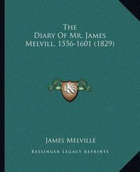 Cover image for The Diary of Mr. James Melvill, 1556-1601 (1829)