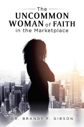 Cover image for The Uncommon Woman of Faith in the Marketplace