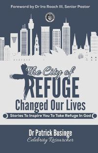 Cover image for The City of Refuge Changed Our Lives: Stories to Inspire You to Take Refuge in God