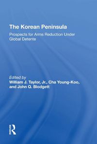 Cover image for The Korean Peninsula: Prospects for Arms Reduction Under Global Detente