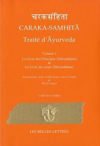 Cover image for Caraka-Samhita. Traite d'Ayurveda - Volume I: Le Livre Des Principes (Sutrasthana) Et Le Livre Du Corps (Sharirasthana)