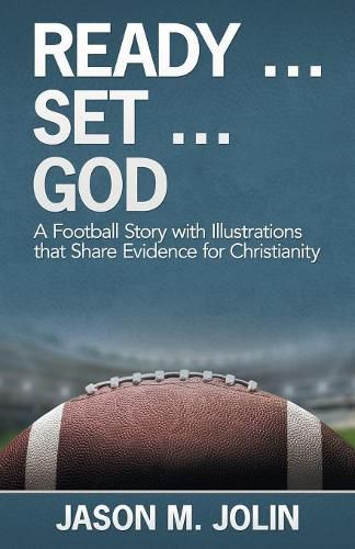 Cover image for Ready ... Set ... God: A Football Story with Illustrations That Share Evidence for Christianity