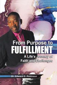 Cover image for From Purpose to Fulfillment: A Life's Journey of Faith and Changes