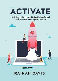 Cover image for Activate: Building a Purposeful & Profitable Brand in a Tribe-Based Digital Culture