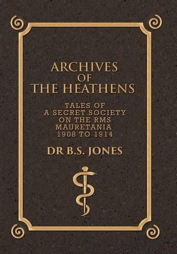 Cover image for Archives of the Heathens Vol. I: Tales of a Secret Society on the RMS Mauretania 1908 to 1914