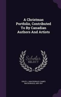 Cover image for A Christmas Portfolio, Contributed to by Canadian Authors and Artists