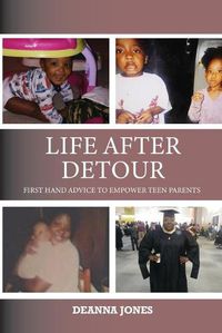 Cover image for Life After Detour: First Hand Advice to Empower Teen Parents