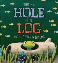 Cover image for There's a Hole in the Log on the Bottom of the Lake