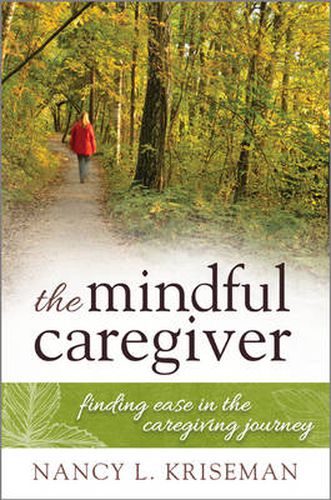 Cover image for The Mindful Caregiver: Finding Ease in the Caregiving Journey