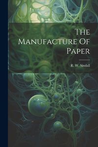 Cover image for The Manufacture Of Paper