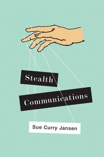 Cover image for Stealth Communications: The Spectacular Rise of Public Relations