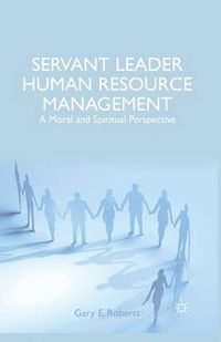 Cover image for Servant Leader Human Resource Management: A Moral and Spiritual Perspective