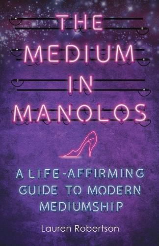 Cover image for The Medium in Manolos: A Life-Affirming Guide to Modern Mediumship