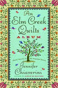 Cover image for An Elm Creek Quilts Album: Three Novels in the Popular Series