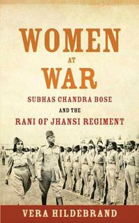 Cover image for Women at War: Subhas Chandra Bose and the Rani of Jhansi Regiment