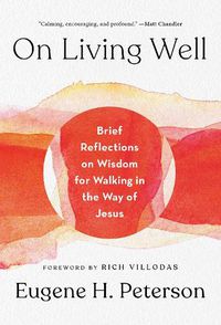 Cover image for On Living Well: Brief Reflections on Wisdom for Walking in the Way of Jesus