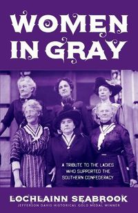 Cover image for Women in Gray: A Tribute to the Ladies Who Supported the Southern Confederacy