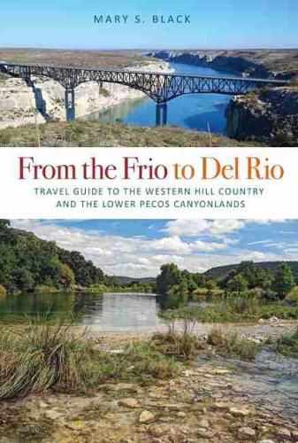 Cover image for From the Frio to Del Rio: Travel Guide to the Western Hill Country and the Lower Pecos Canyonlands