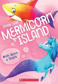 Cover image for Wish Upon a Shark (Mermicorn Island #4): Volume 4