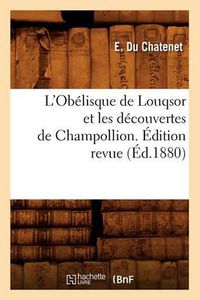 Cover image for L'Obelisque de Louqsor Et Les Decouvertes de Champollion. Edition Revue (Ed.1880)