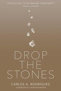Cover image for Drop the Stones: When Love Reaches the Unlovable
