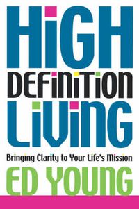 Cover image for High Definition Living: Bringing Clarity to Your Life