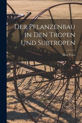 Cover image for Der Pflanzenbau in den Tropen und Subtropen