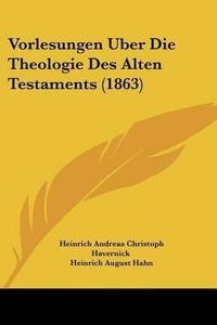 Cover image for Vorlesungen Uber Die Theologie Des Alten Testaments (1863)