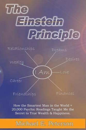 The Einstein Principle: How the Smartest Man in the World + 20,000 Psychic Readings Taught Me the Secret to Wealth & Happiness