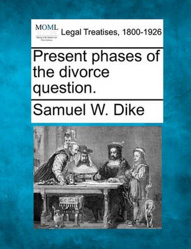 Cover image for Present Phases of the Divorce Question.