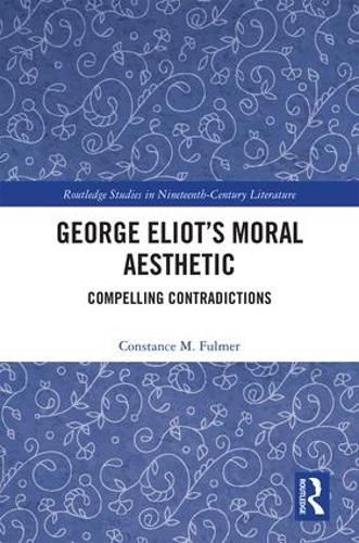 Cover image for George Eliot's Moral Aesthetic: Compelling Contradictions