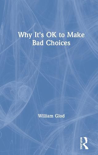 Cover image for Why It's OK to Make Bad Choices