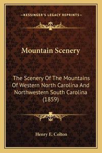 Cover image for Mountain Scenery: The Scenery of the Mountains of Western North Carolina and Northwestern South Carolina (1859)