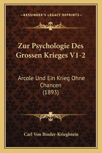 Cover image for Zur Psychologie Des Grossen Krieges V1-2: Arcole Und Ein Krieg Ohne Chancen (1893)